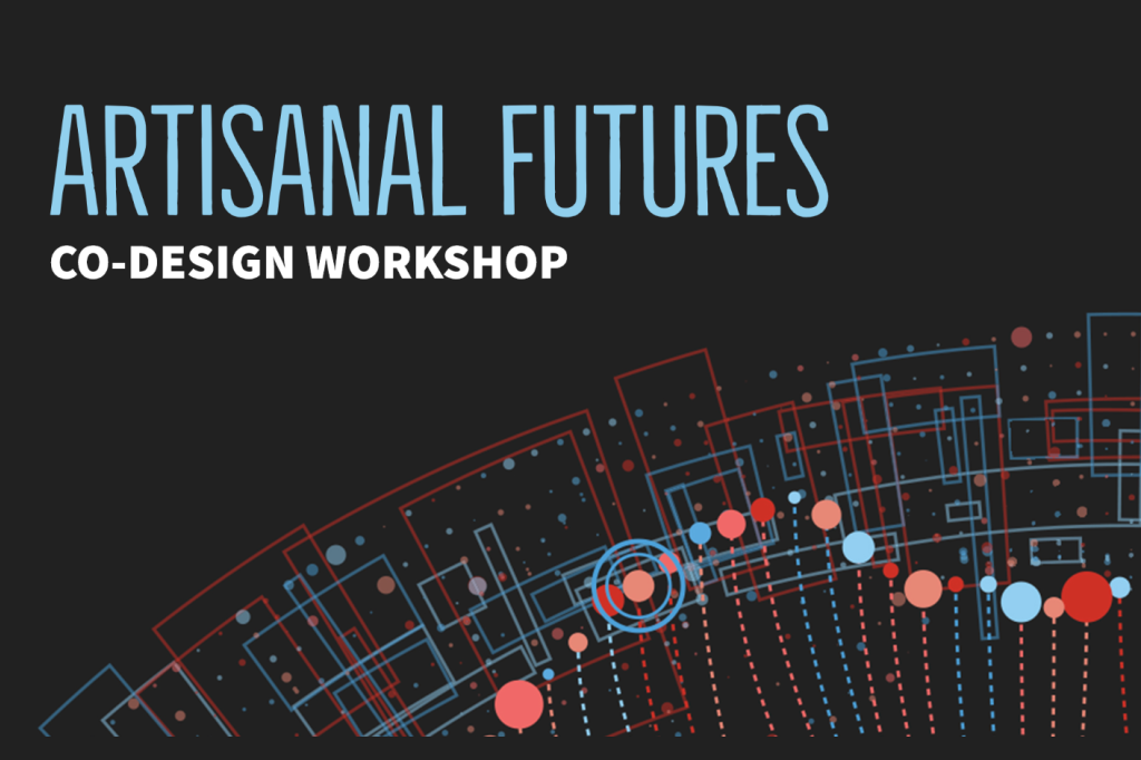 On a dark slate-gray background, the words “ARTISANAL FUTURES” appear in large uppercase teal letters, with “CO-DESIGN WORKSHOP” in smaller white uppercase text beneath. Below the title is a decorative, abstract network graphic of interconnected nodes and lines in red, light blue, and white, evoking a stylized circuitry or data map.